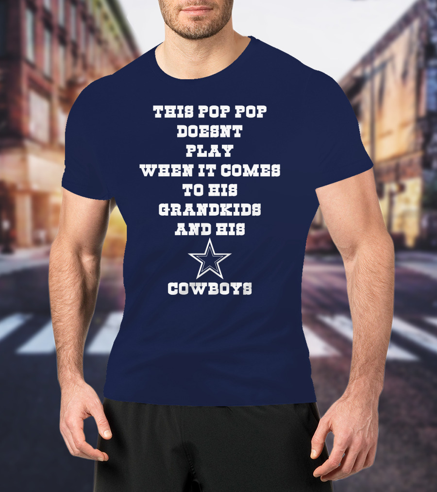This Pop Pop Doesn't Play When It Comes To His Grandkids And His Cowboys Star T-Shirt