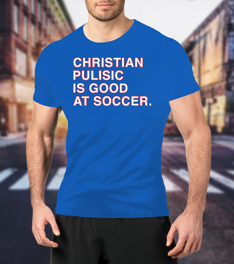 Christian Pulisic Is Good At Soccer Soccer Player Praise Enthusiast T-Shirt