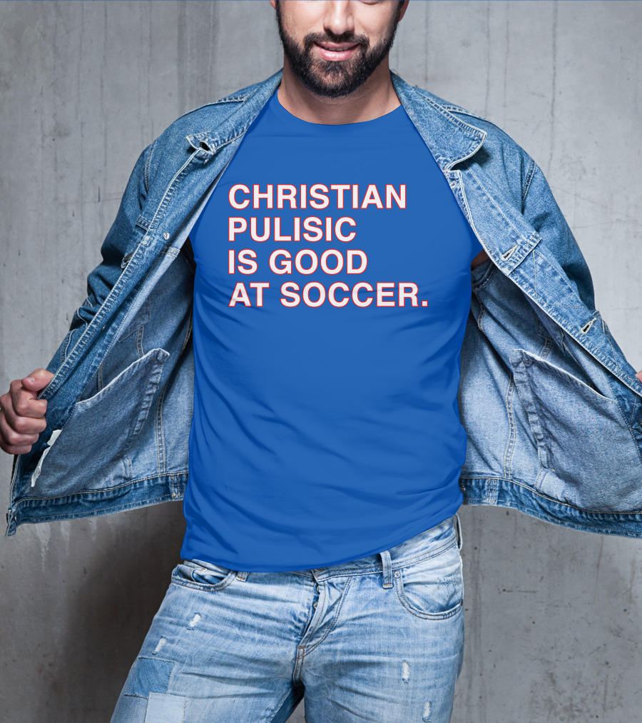 Christian Pulisic Is Good At Soccer Soccer Player Praise Enthusiast T-Shirt