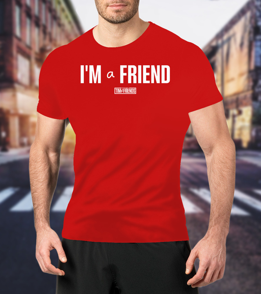 I'M A FRIEND Tim And Friends T-Shirt