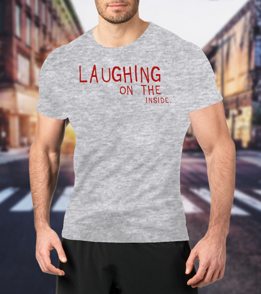 Laughing On The Inside Text Humor T-Shirt