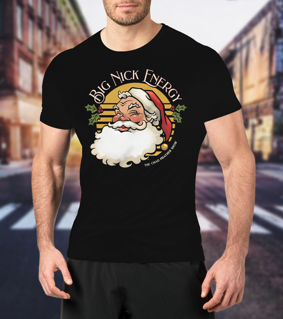Big Nick Energy The Chad Prather Show Santa Claus Holiday Decor T-Shirt