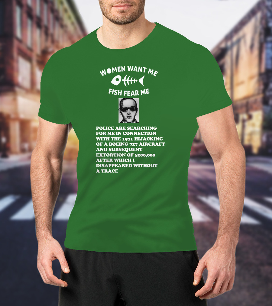 Women Want Me Fish Fear Me Police Are Searching For Me 1971 Hijacking Boeing 727 Extortion Disappeared Without A Trace T-Shirt