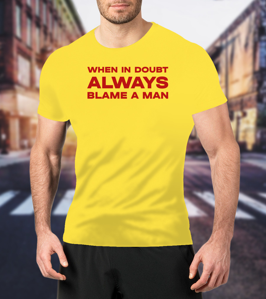 Dani When In Doubt Always Blame A Man T-Shirt