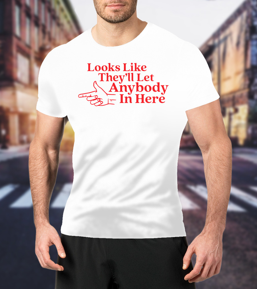 Looks Like They'll Let Anybody In Here Pointing Finger T-Shirt