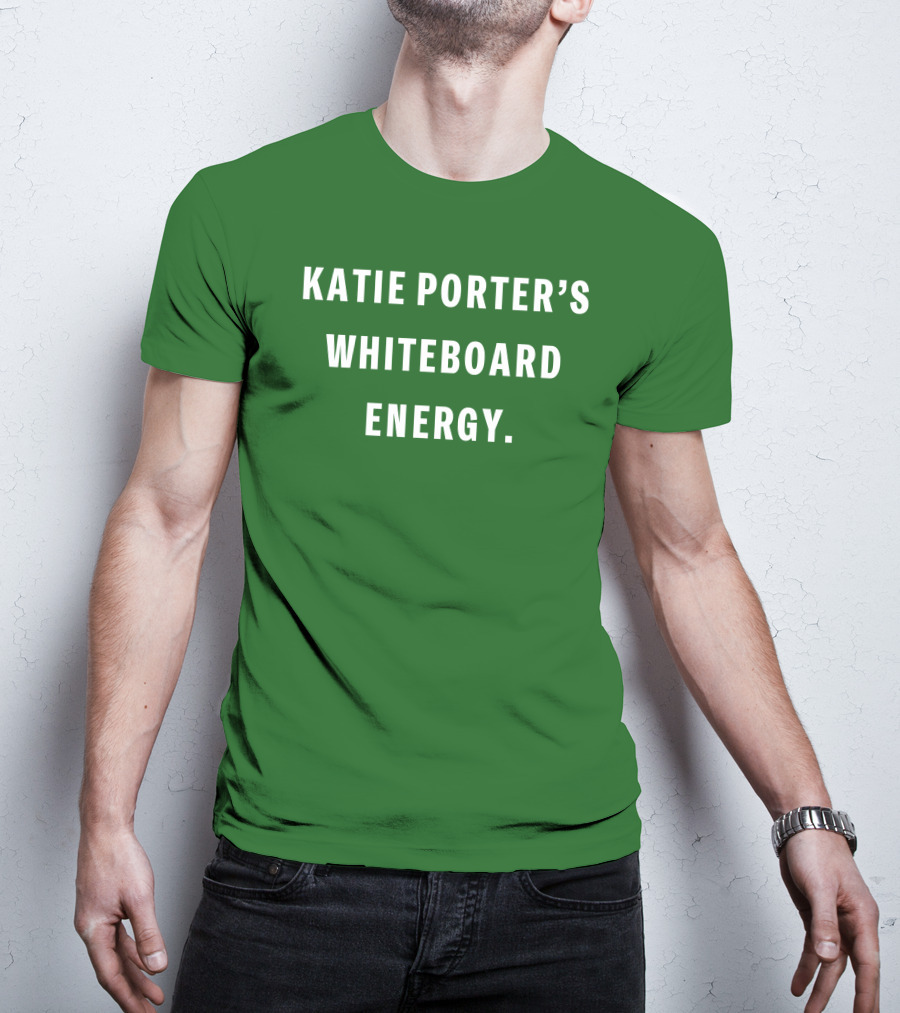 Katie Porter's Whiteboard Energy T-Shirt