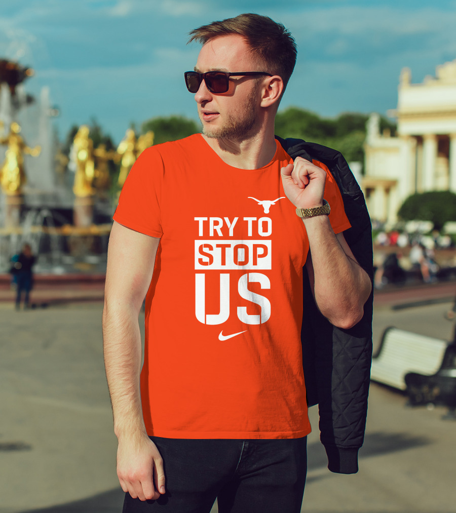 Texas Longhorns Try To Stop Us T-Shirt