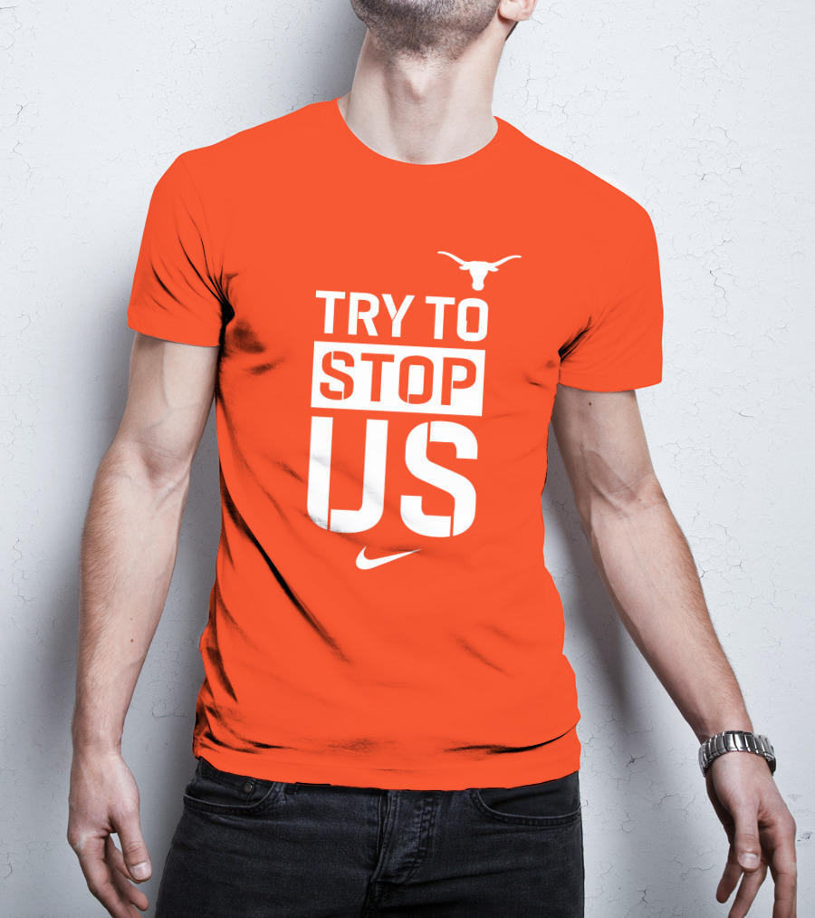 Texas Longhorns Try To Stop Us T-Shirt