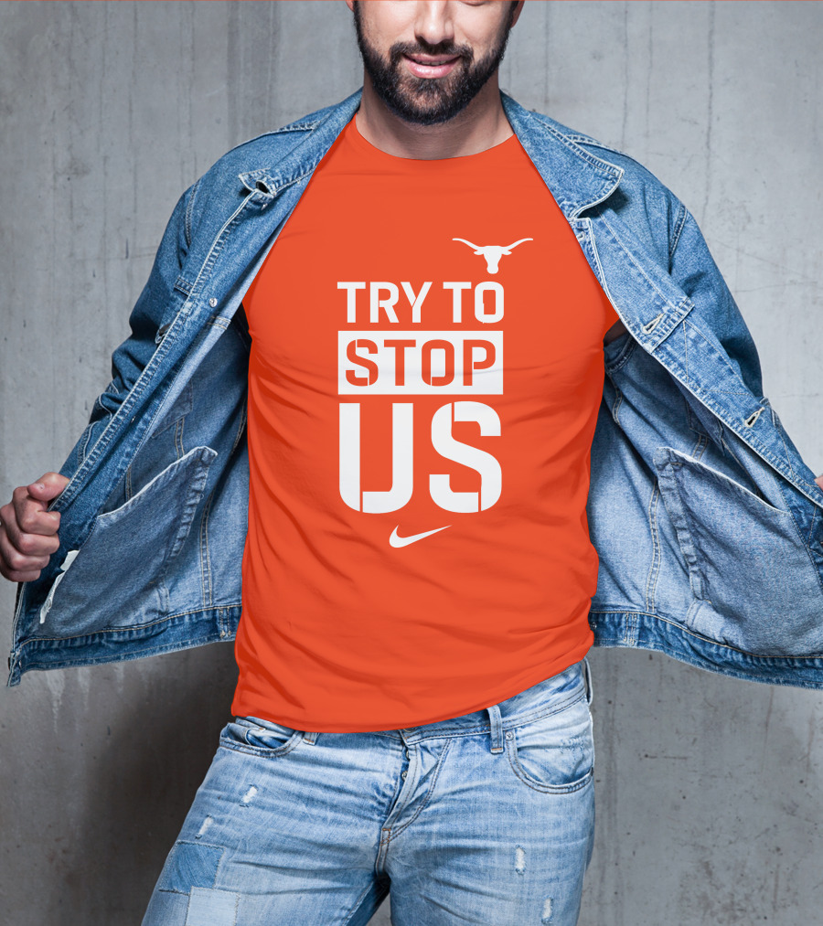 Texas Longhorns Try To Stop Us T-Shirt
