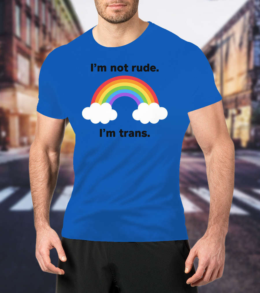 I'm Not Rude I'm Trans Rainbow Clouds T-Shirt