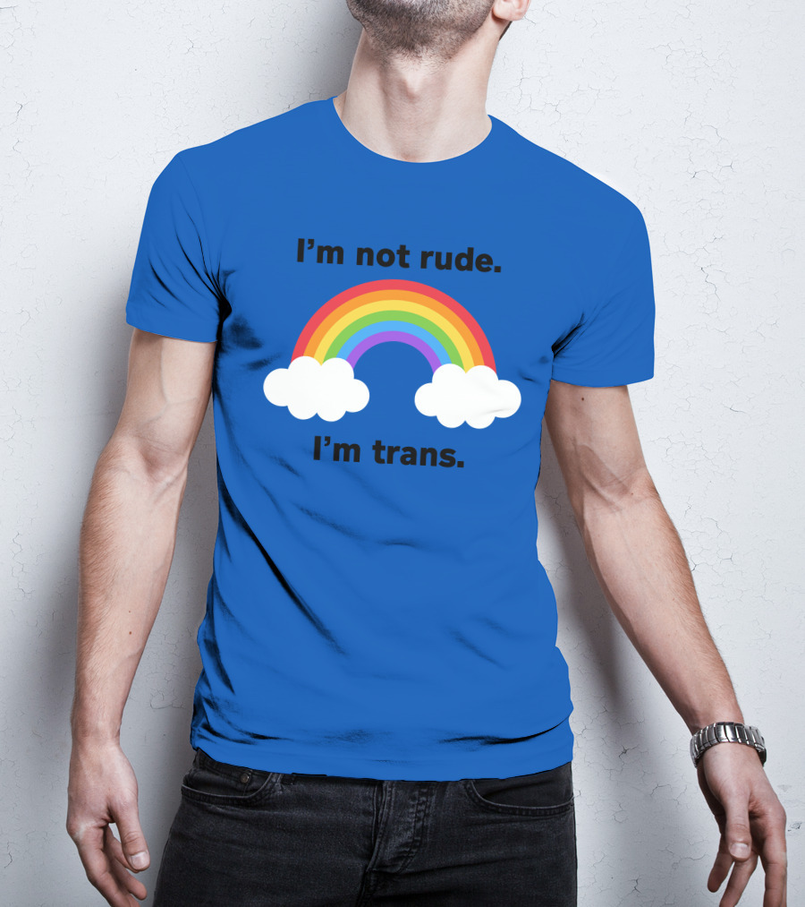 I'm Not Rude I'm Trans Rainbow Clouds T-Shirt
