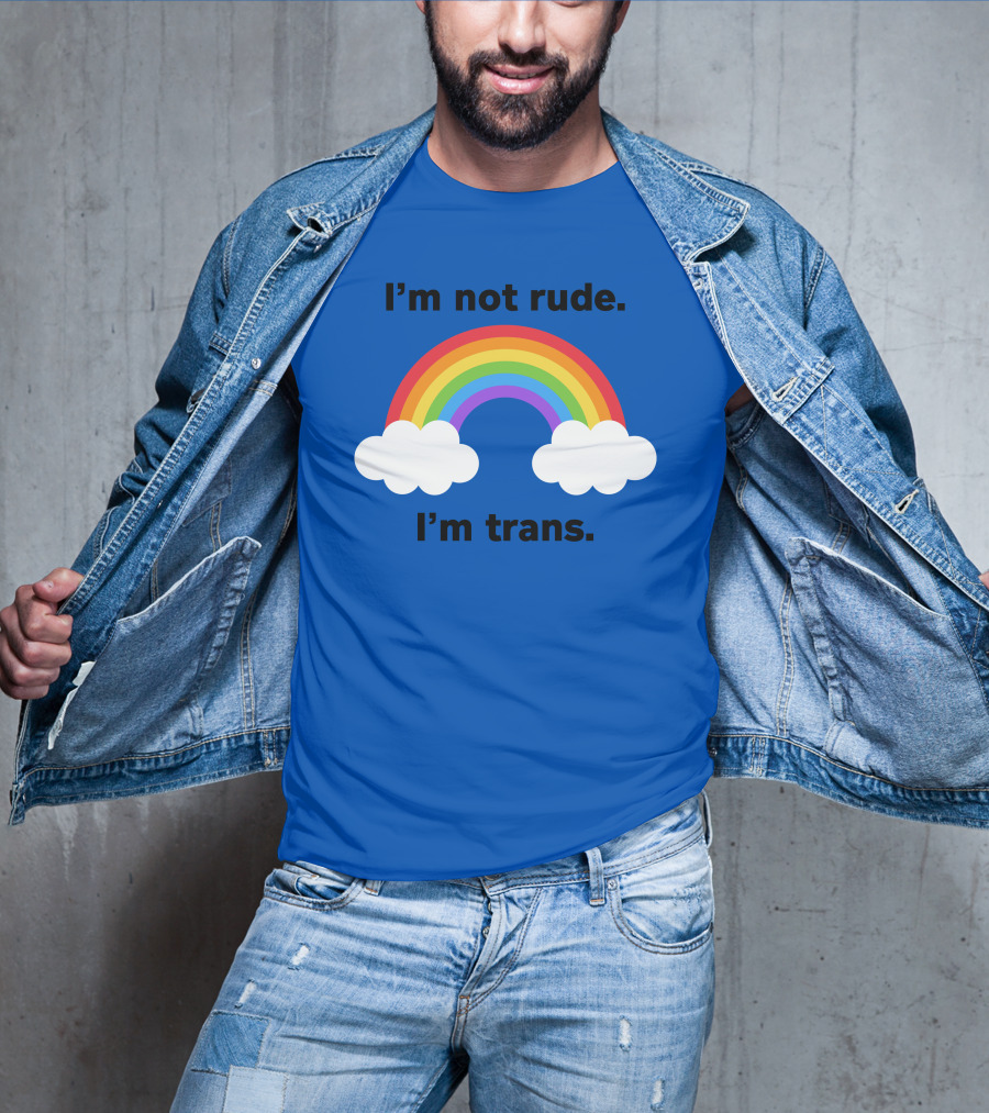 I'm Not Rude I'm Trans Rainbow Clouds T-Shirt