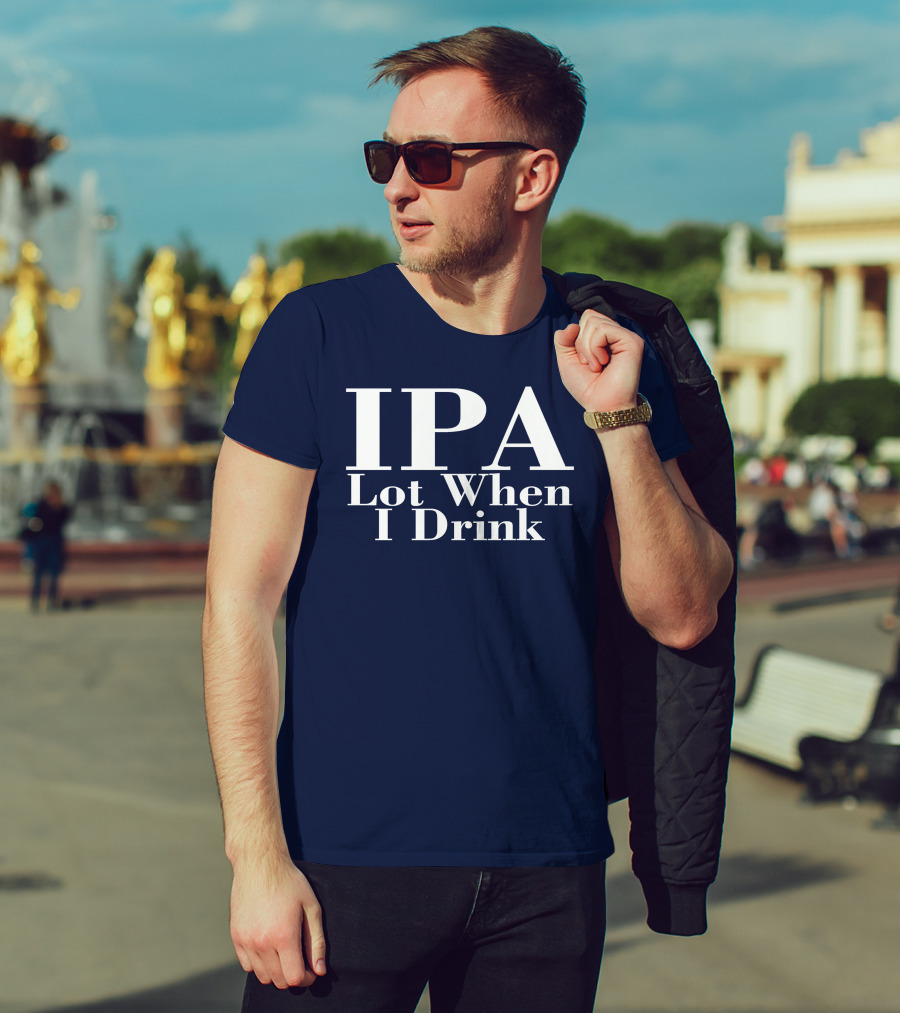IPA Lot When I Drink Moody Driver T-Shirt