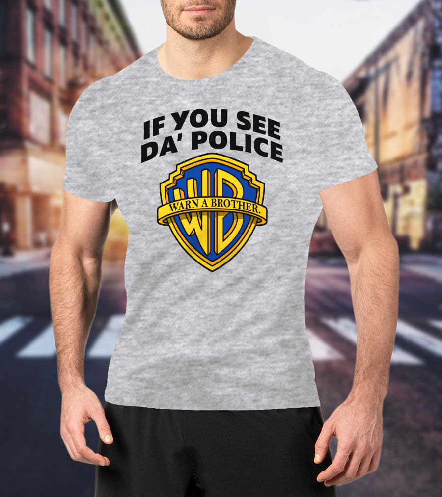If You See Da Police Warn A Brother WB T-Shirt