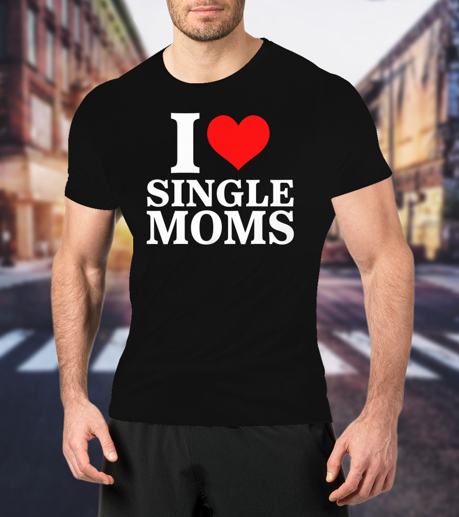 I Love Single Moms Terror Luca Dubs.Co T-Shirt