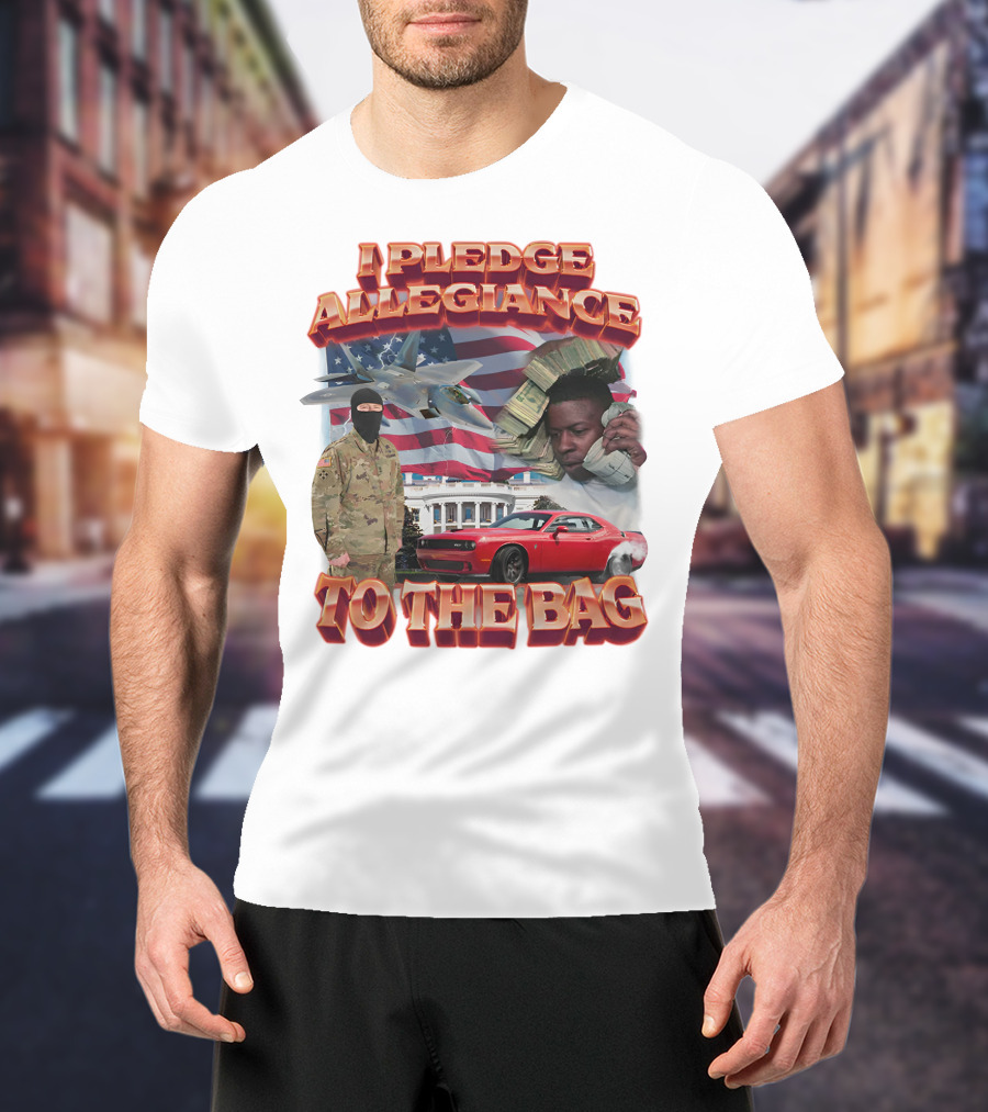 I Pledge Allegiance To The Bag American Flag Jets Money Soldier Car White House T-Shirt