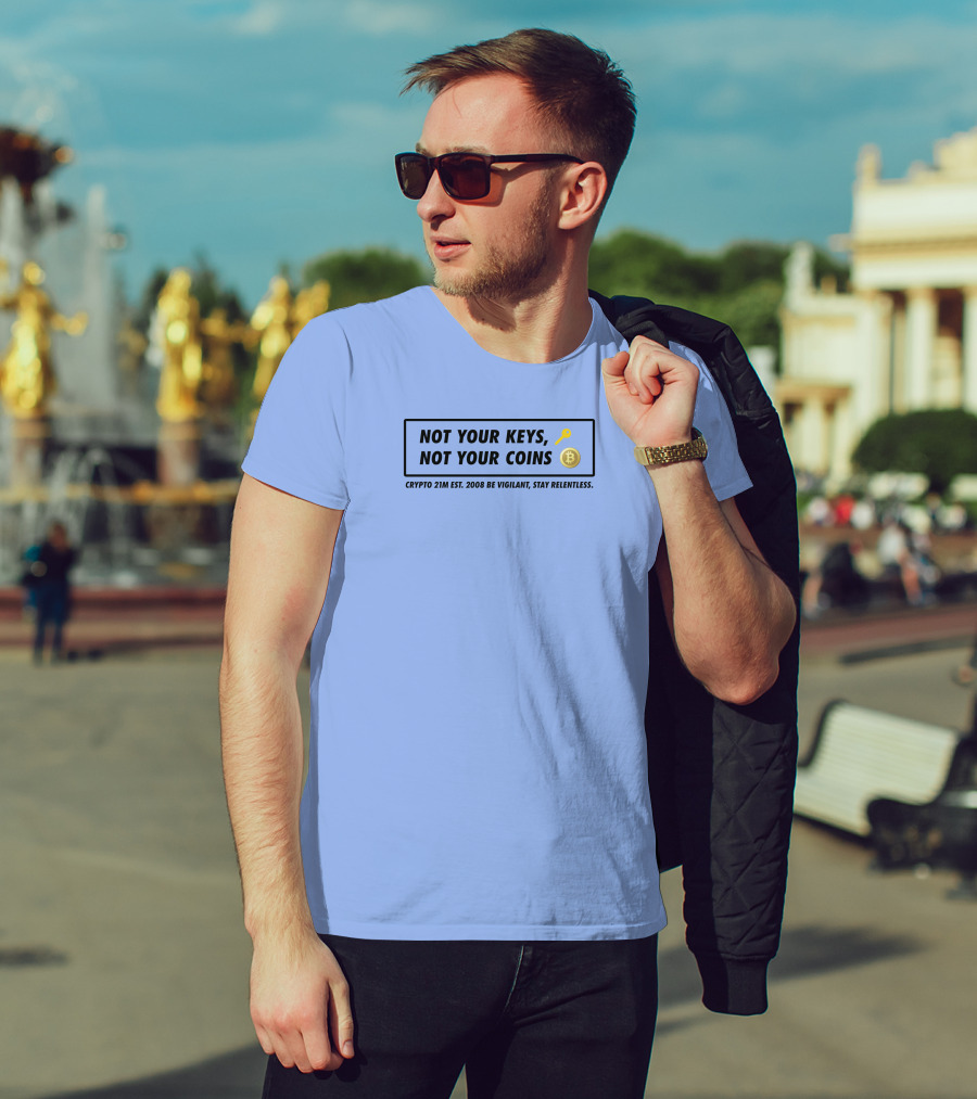 Not Your Keys Not Your Coins Crypto 21M Est 2008 Be Vigilant Stay Relentless T-Shirt