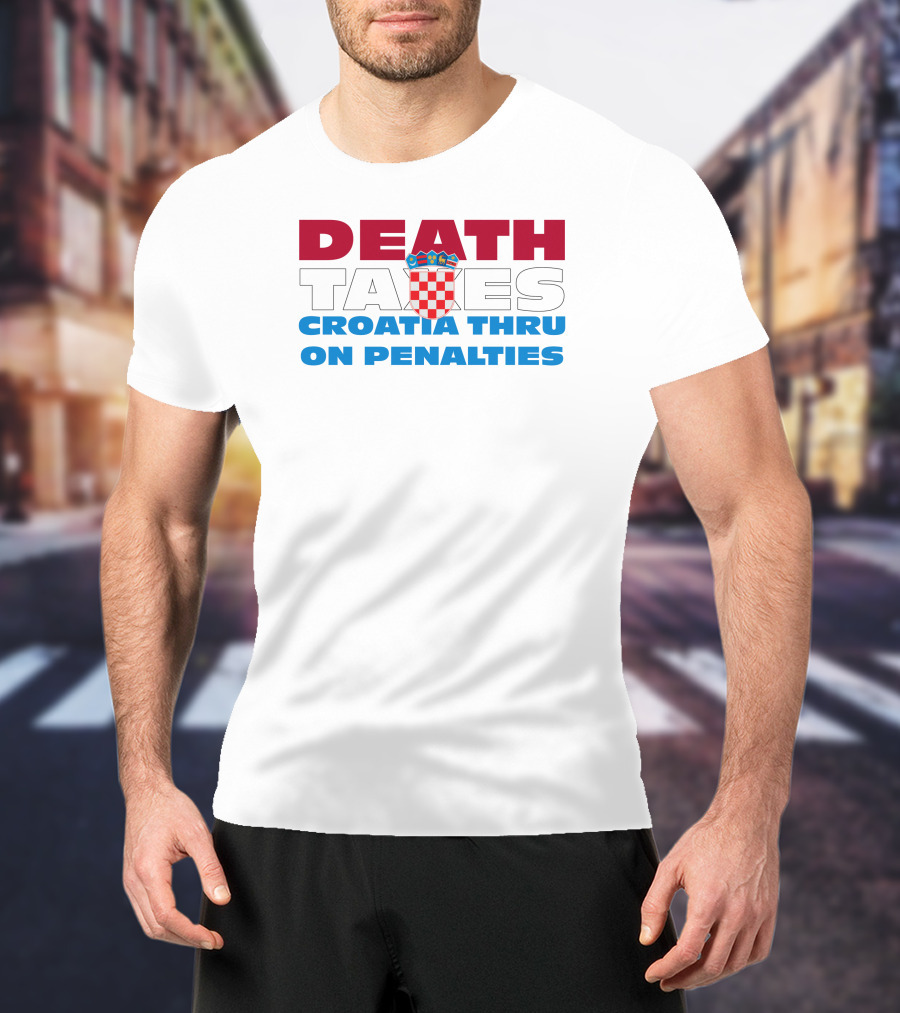 Death Taxes Croatia Thru On Penalties T-Shirt