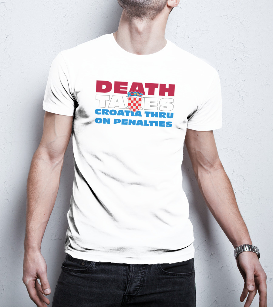 Death Taxes Croatia Thru On Penalties T-Shirt