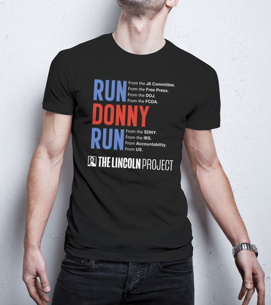 Run Donny Run From The Lincoln Project J6 Committee Free Press DOJ FCDA SDNY IRS Accountability US T-Shirt