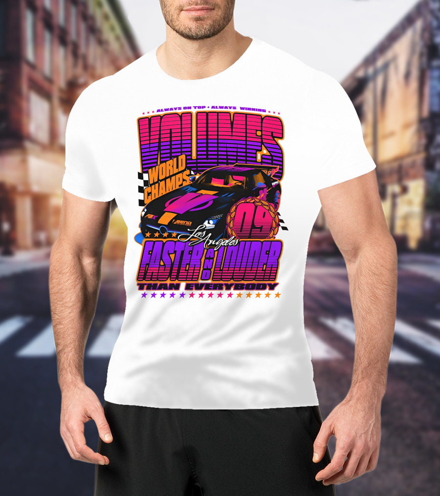 VOLUMES World Champs Los Angeles Faster And Louder Than Everybody 09 Always On Top Always Winning T-Shirt
