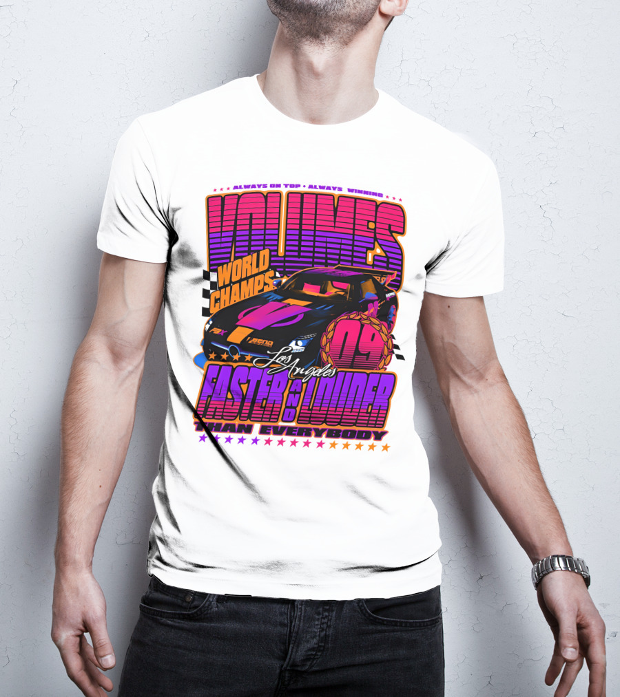 VOLUMES World Champs Los Angeles Faster And Louder Than Everybody 09 Always On Top Always Winning T-Shirt