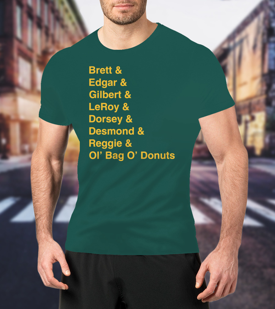 Brett Edgar Gilbert LeRoy Dorsey Desmond Reggie Ol’ Bag O’ Donuts Cheeseheadtv 1990'S Squad Names T-Shirt