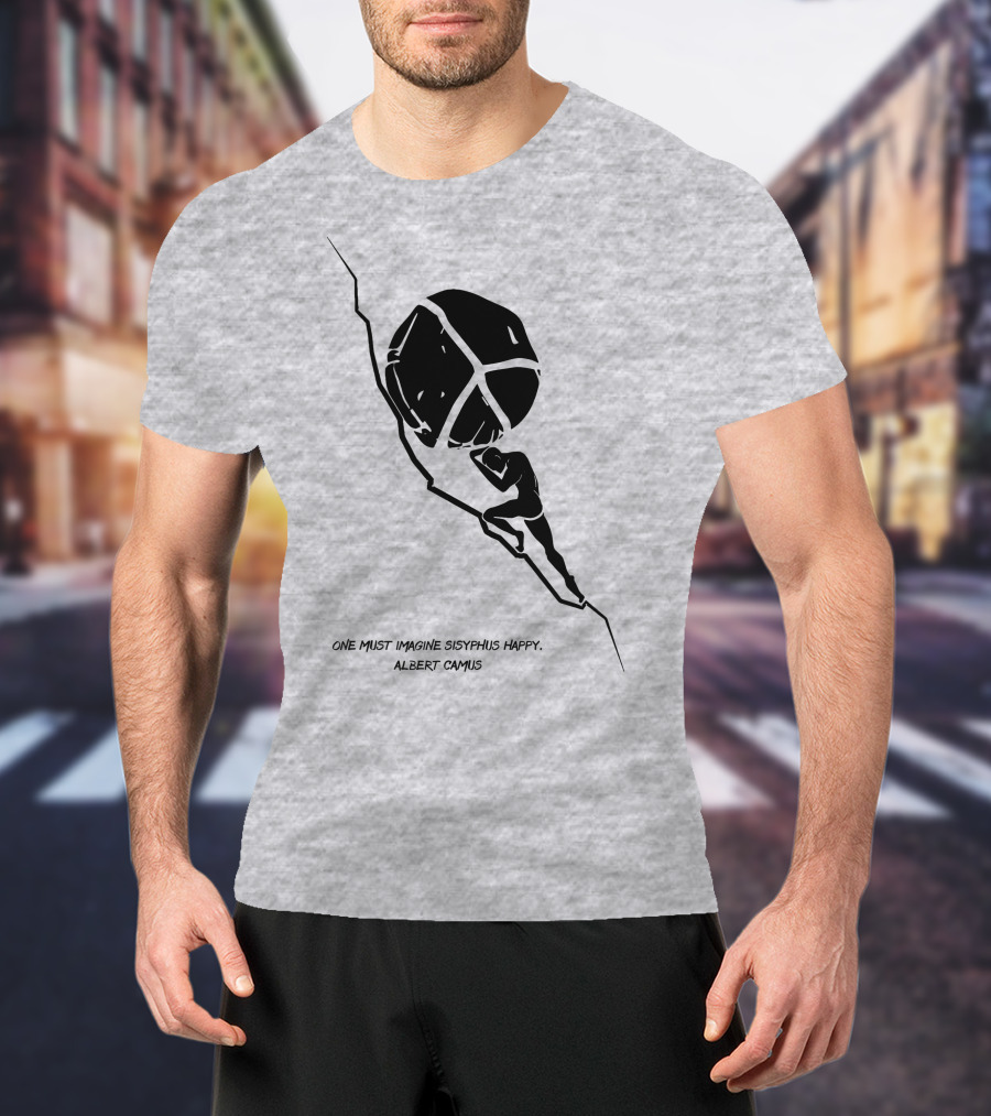 One Must Imagine Sisyphus Happy Albert Camus Illustration With Figure Pushing Boulder T-Shirt
