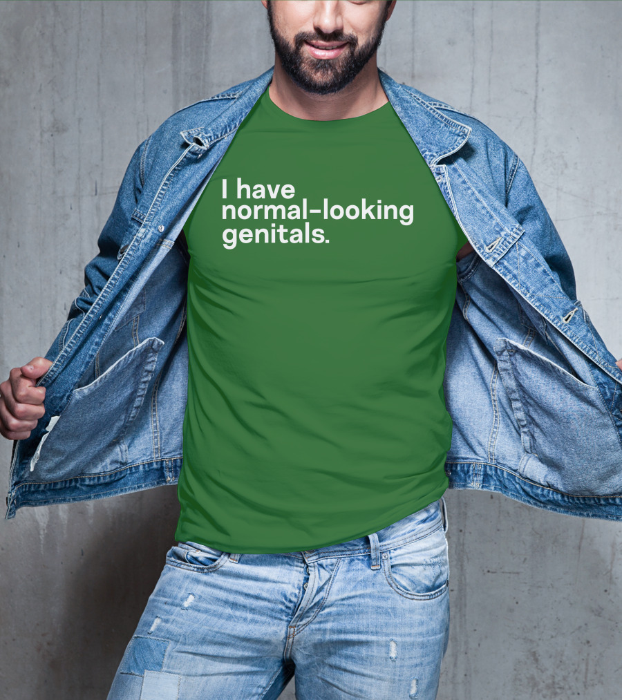 Shirtsthtgohard I Have Normal-Looking Genitals T-Shirt