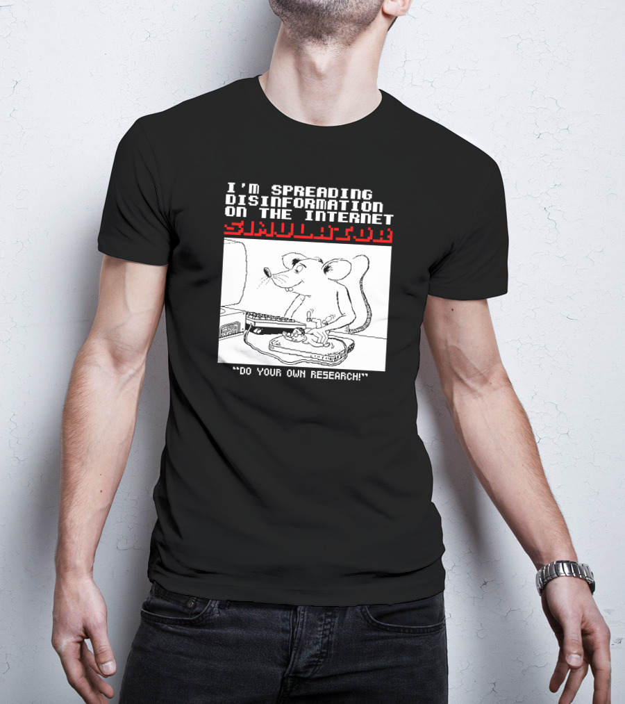 I'm Spreading Disinformation On The Internet Simulator Mouse Do Your Own Research T-Shirt