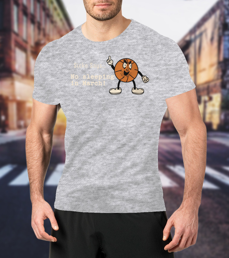 Sicko Says No Sleeping In March Angry Cartoon Basketball Character T-Shirt