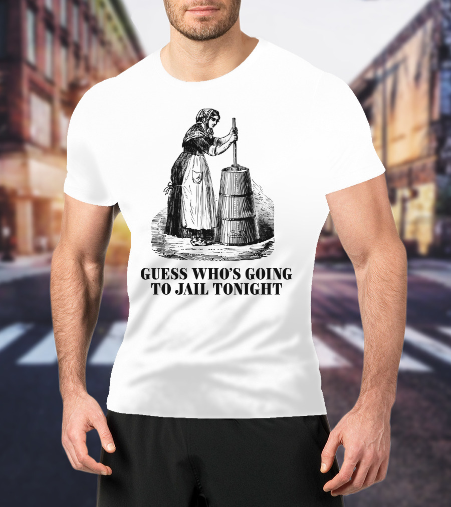 Shitheadsteve Guess Who's Going To Jail Tonight Churning Butter T-Shirt