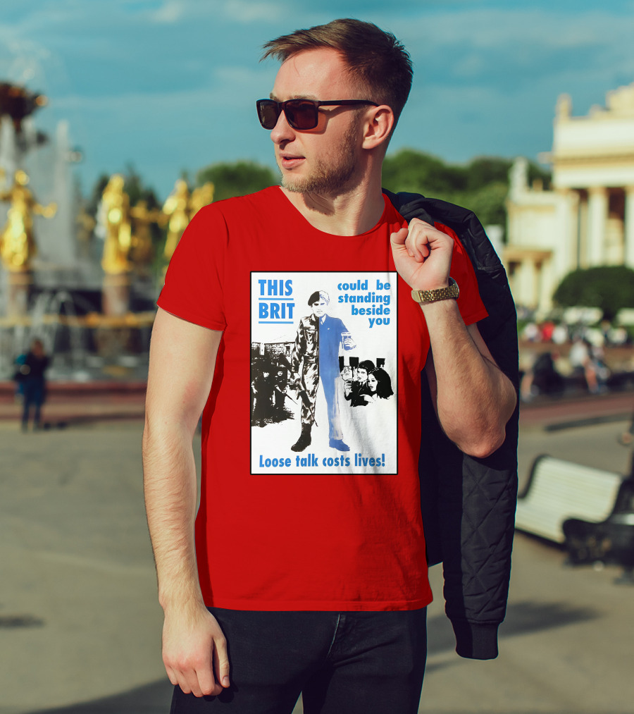 This Brit Could Be Standing Beside You Loose Talk Costs Lives T-Shirt