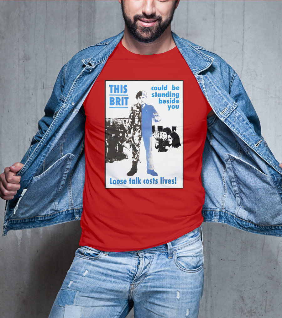 This Brit Could Be Standing Beside You Loose Talk Costs Lives T-Shirt