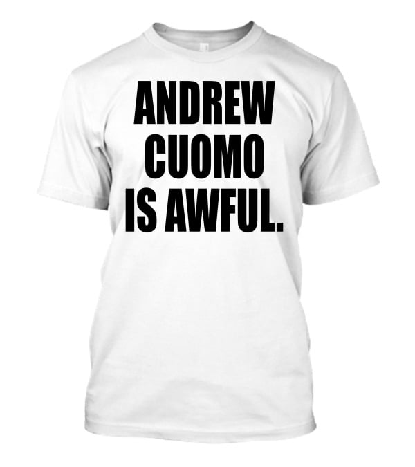Andrew Cuomo Is Awful T-Shirt