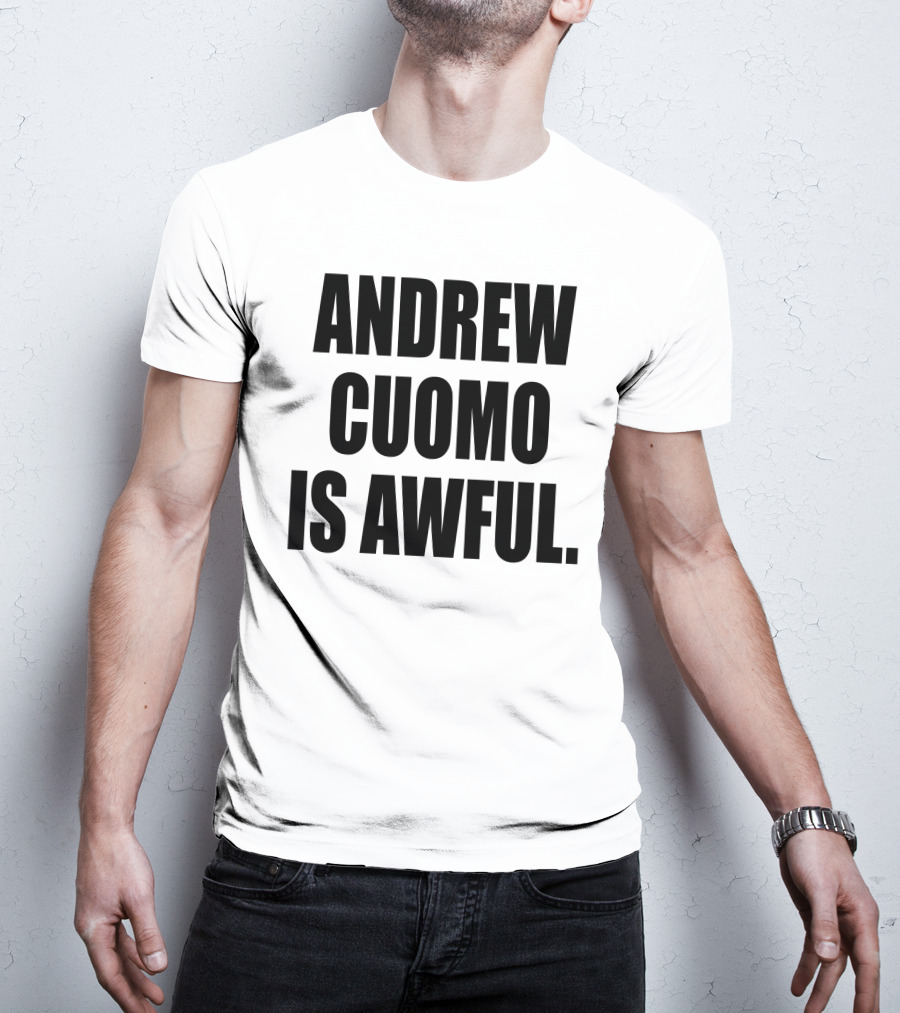 Andrew Cuomo Is Awful T-Shirt