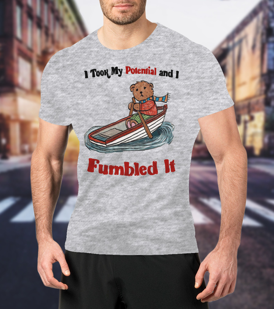 I Took My Potential And I Fumbled It Bear In A Boat T-Shirt