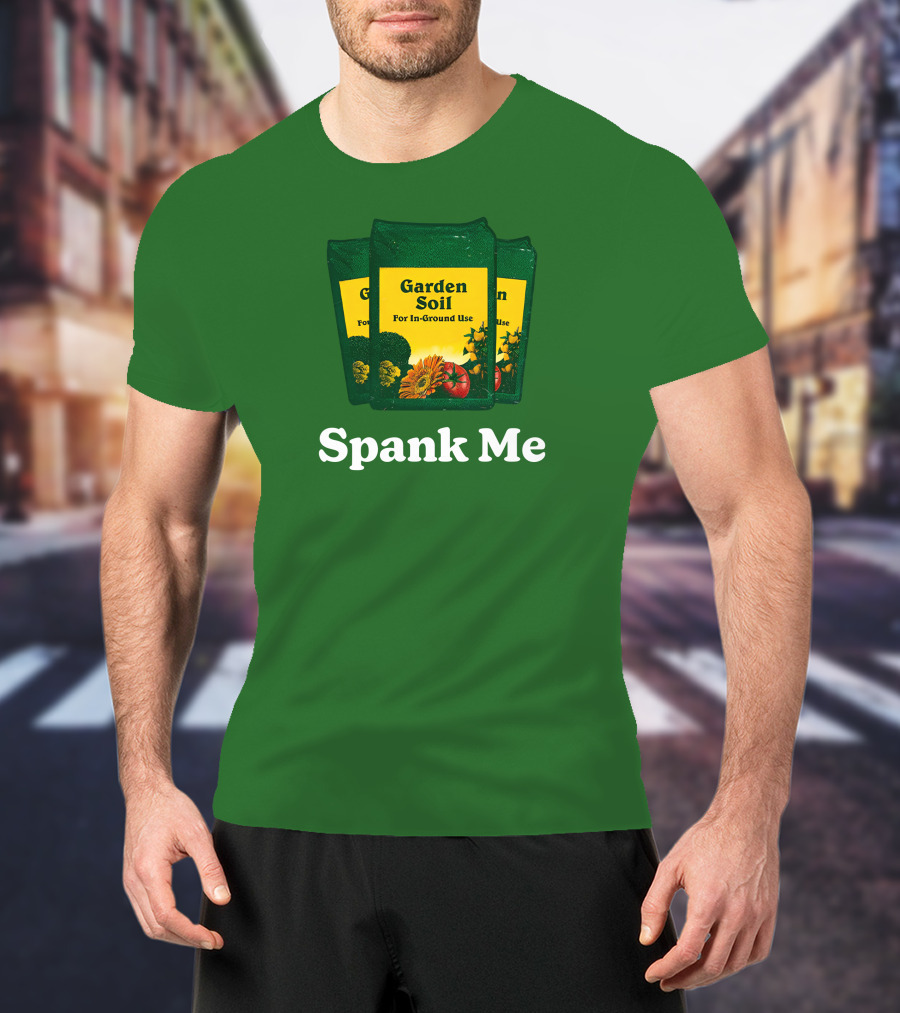 Garden Soil Spank Me Middle Class Fancy Store T-Shirt
