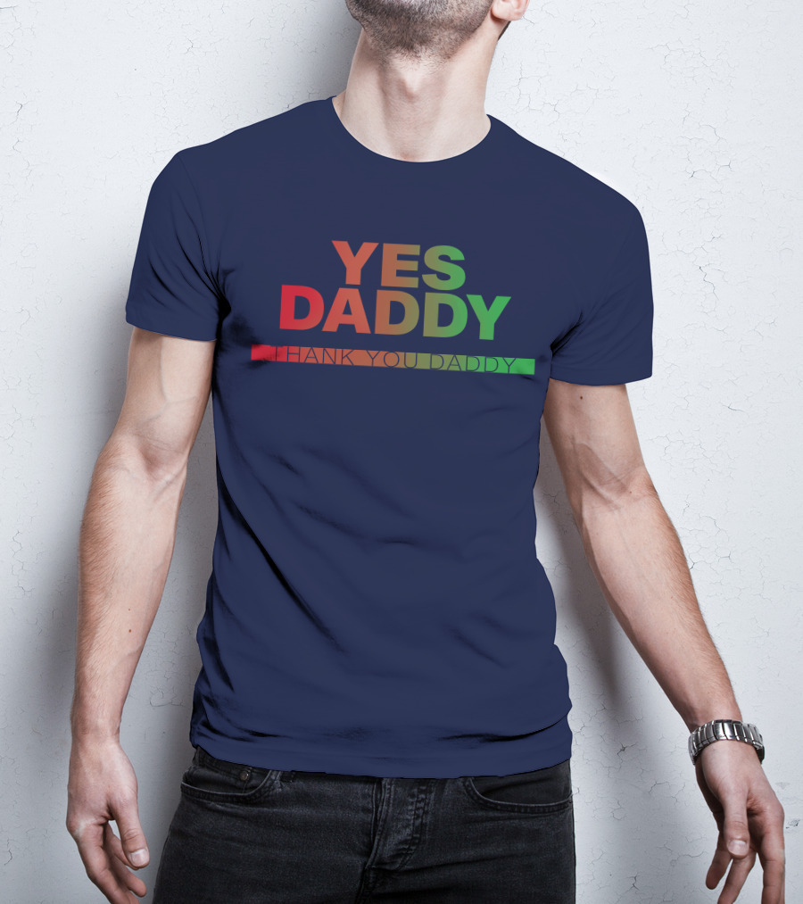 Yes Daddy Thank You Daddy T-Shirt