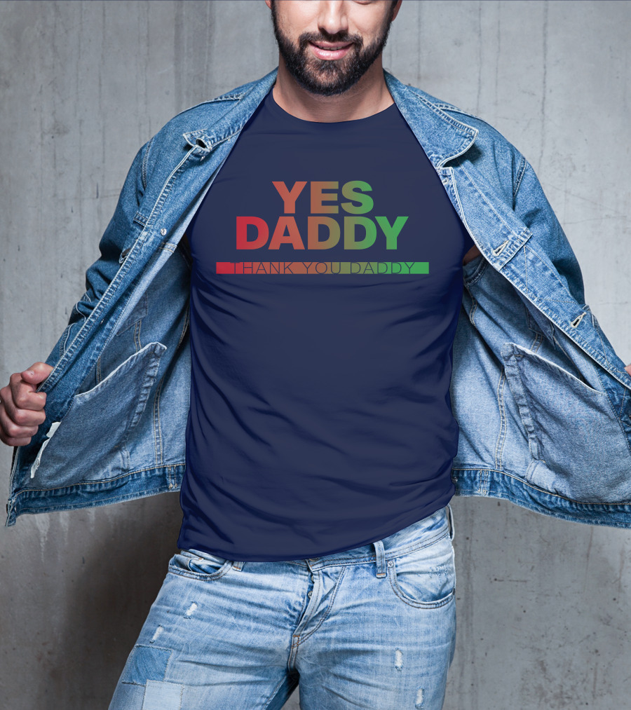 Yes Daddy Thank You Daddy T-Shirt