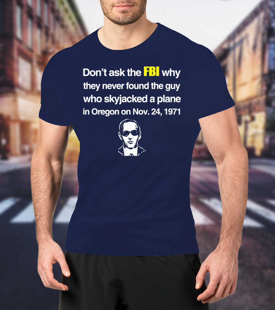 Don't Ask The FBI About The 1971 Oregon Plane Skyjacking Mystery T-Shirt