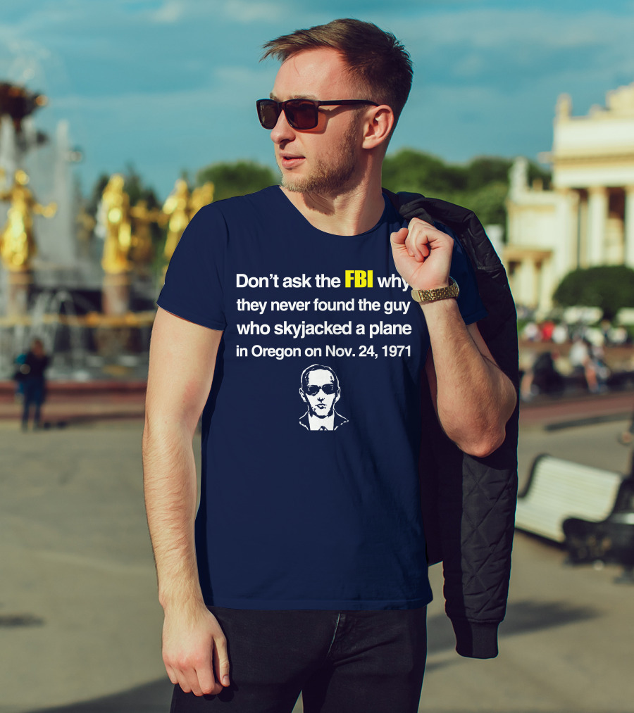 Don't Ask The FBI About The 1971 Oregon Plane Skyjacking Mystery T-Shirt
