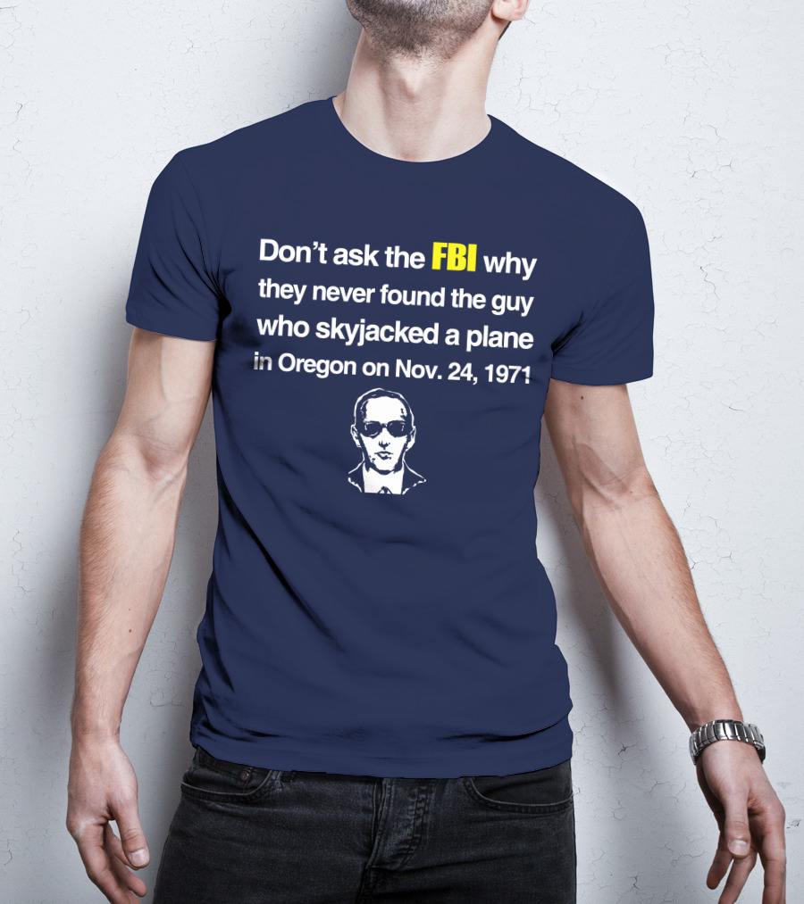 Don't Ask The FBI About The 1971 Oregon Plane Skyjacking Mystery T-Shirt