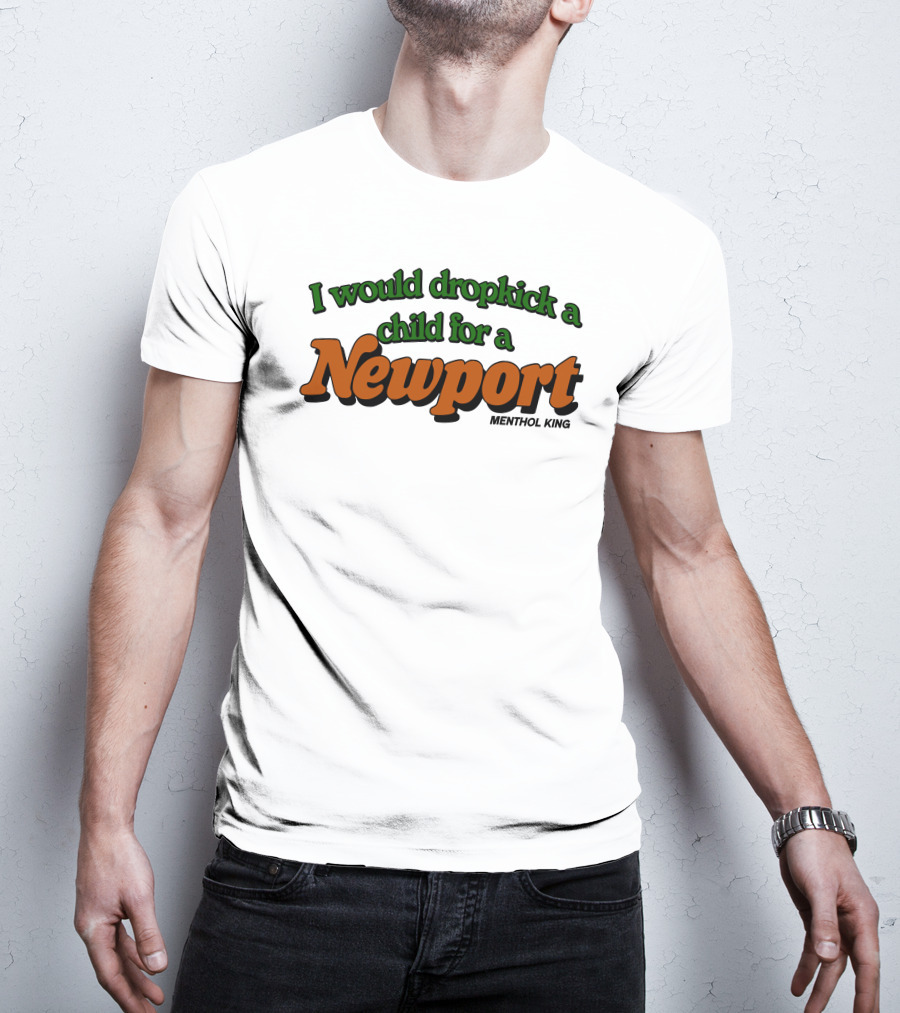 I Would Dropkick A Child For A Newport Menthol King T-Shirt
