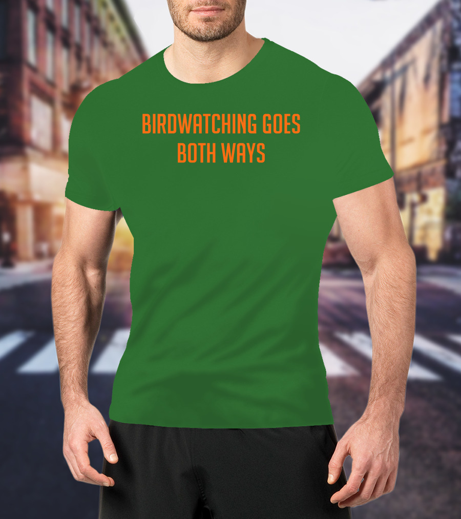 Birdwatching Goes Both Ways Jeffrey Cranor T-Shirt