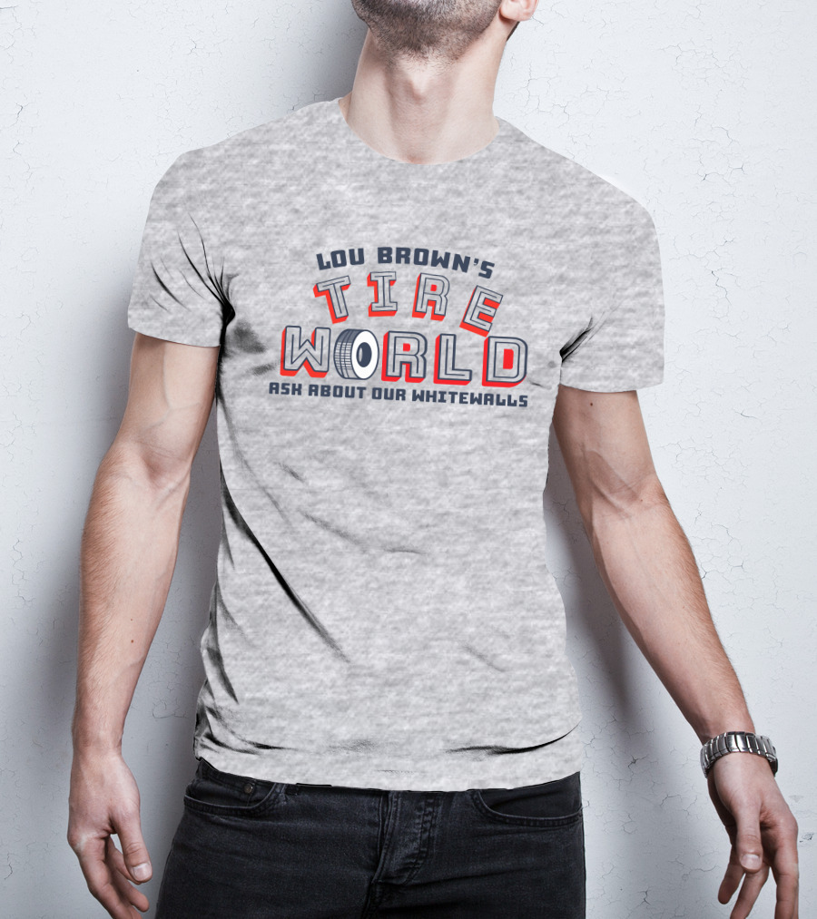 Lou Brown's Tire World Ask About Our Whitewalls Super 70S Sports Store T-Shirt