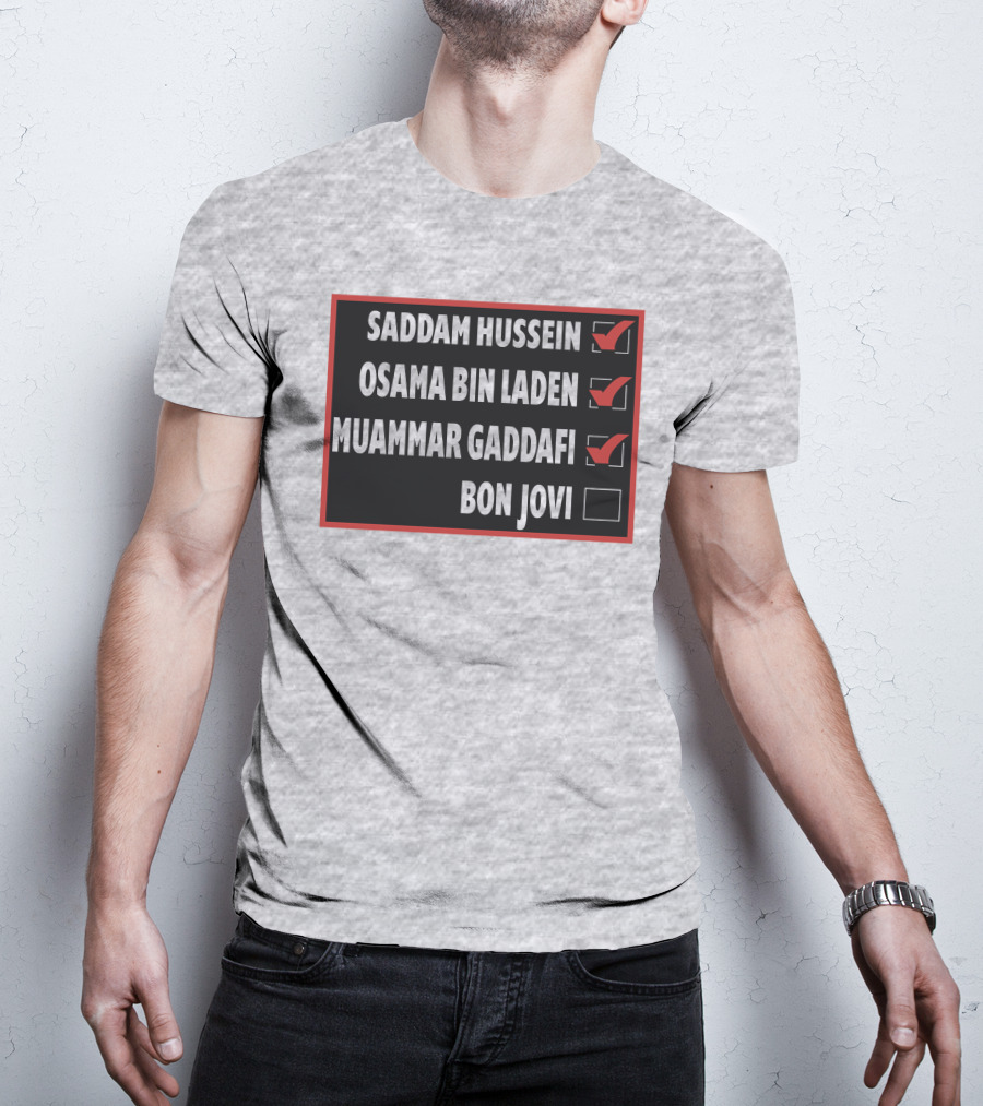 Saddam Hussein Osama Bin Laden Muammar Gaddafi Bon Jovi Checkbox List T-Shirt