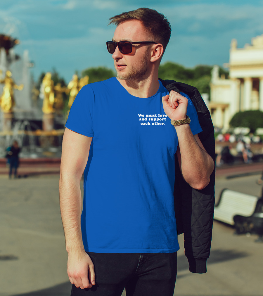 Shea Wesley Martin We Must Love And Support Each Other Blue T-Shirt
