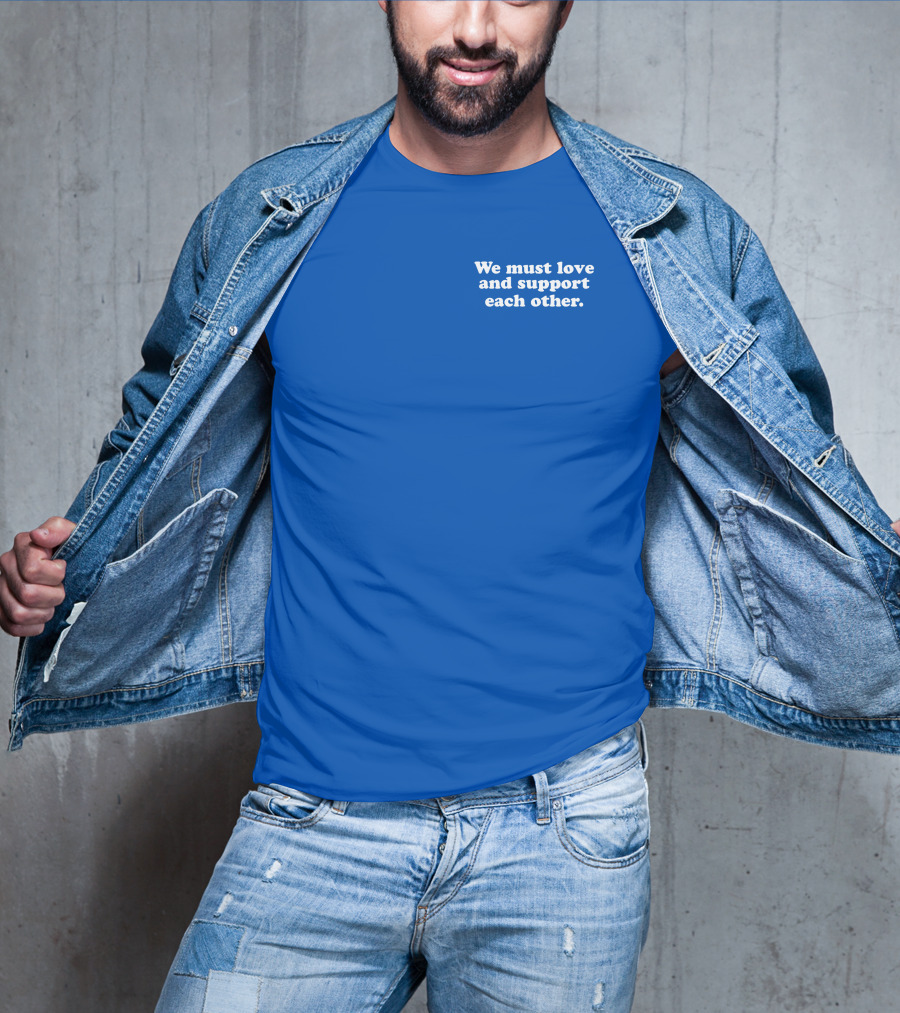 Shea Wesley Martin We Must Love And Support Each Other Blue T-Shirt