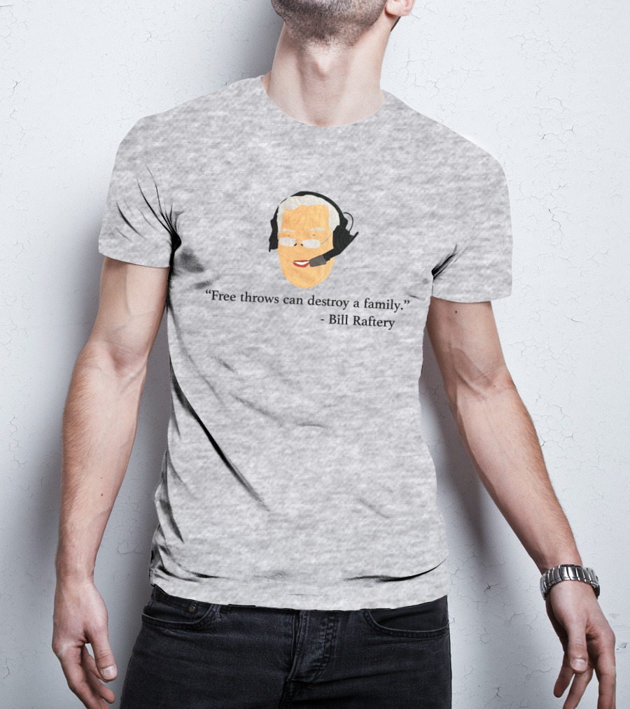 Free Throws Can Destroy A Family Bill Raftery Ben Stevens T-Shirt